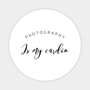 Photography is my cardio text design for photographers Magnet